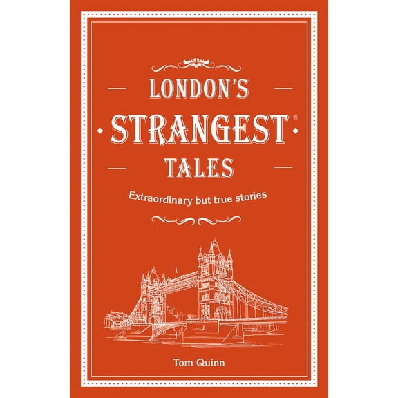 London's Strangest Tales : Extraordinary but True Stories - Hardcover