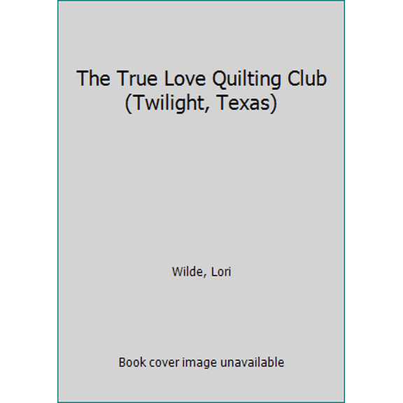 Pre-Owned The True Love Quilting Club (Twilight, Texas, 2) (Unknown) 0061808903 9780061808906