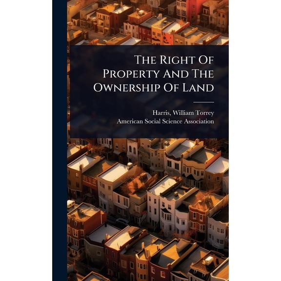 The Right Of Property And The Ownership Of Land, (Hardcover)