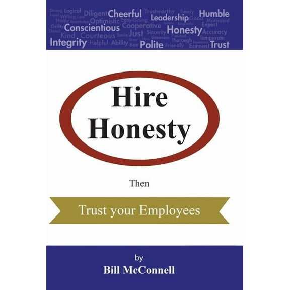 Hire Honesty: Then Trust Your Employees (Hardcover) by Bill McConnell