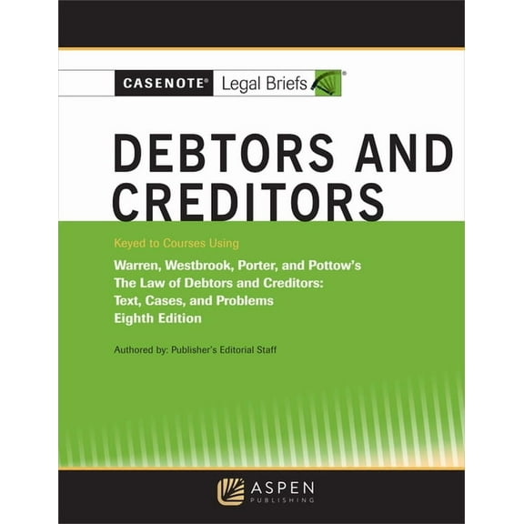 Casenote Legal Briefs Casenote Legal Briefs for Debtors and Creditors, Keyed to Warren, Westbrook, Porter, and Pottow, (Paperback)