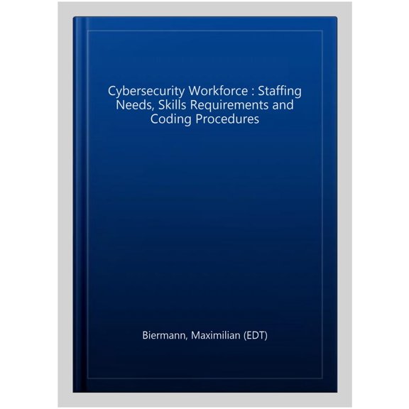 Pre-Owned Cybersecurity Workforce : Staffing Needs, Skills Requirements and Coding Procedures