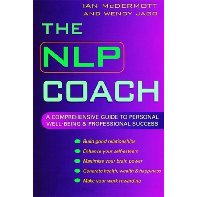 The NLP Coach: A Comprehensive Guide to Personal Well-being and Professional Success