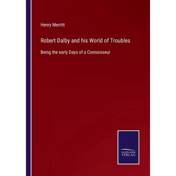 Robert Dalby and his World of Troubles:Being the early Days of a Connoisseur