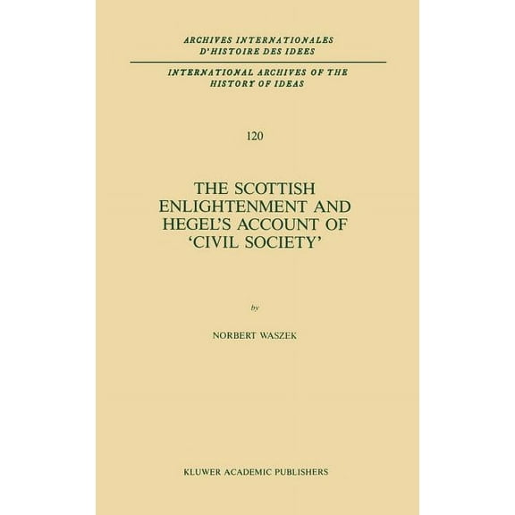 International Archives of the History of The Scottish Enlightenment and Hegel's Account of 'Civil Society', Book 120, (Hardcover)