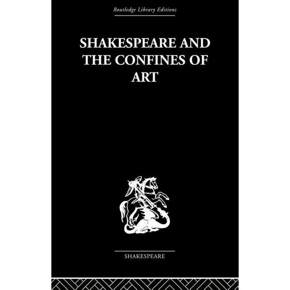 Routledge Library Editions. Shakespeare. Shakespeare and the Confines of Art, (Paperback)