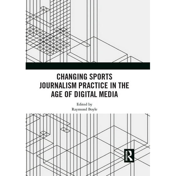 Changing Sports Journalism Practice in the Age of Digital Media, (Paperback)
