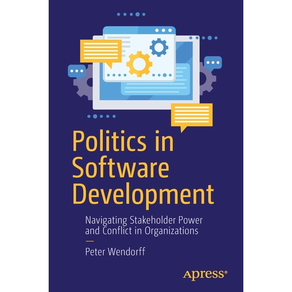 Politics in Software Development: Navigating Stakeholder Power and Conflict in Organizations, (Paperback)
