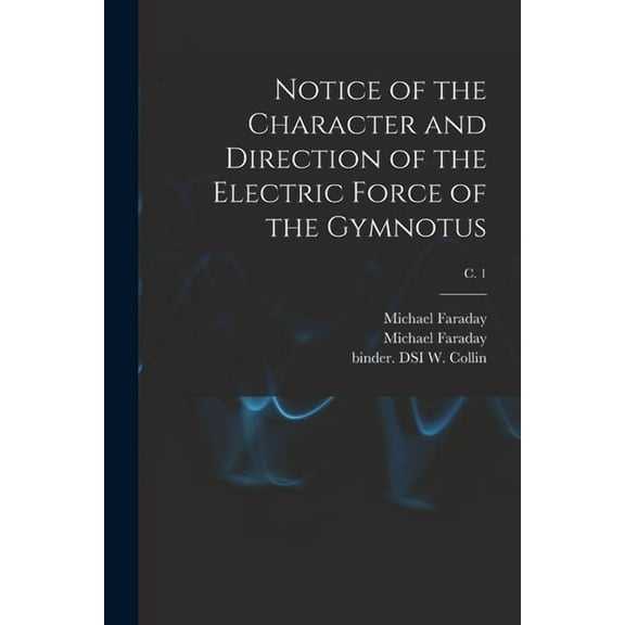 Notice of the Character and Direction of the Electric Force of the Gymnotus; c. 1 (Paperback)