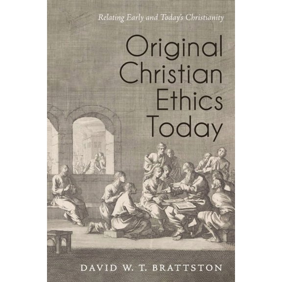 Original Christian Ethics Today: Relating Early and Today's Christianity, (Hardcover)