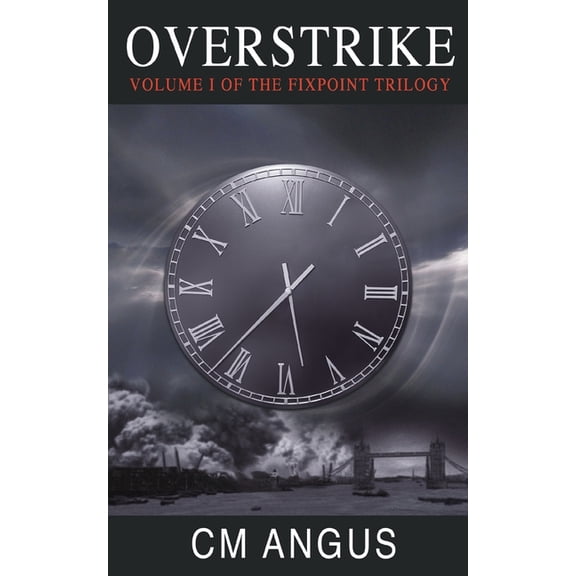 Fixpoint Trilogy Overstrike: Volume I of the Fixpoint Trilogy, Book 1, (Paperback)
