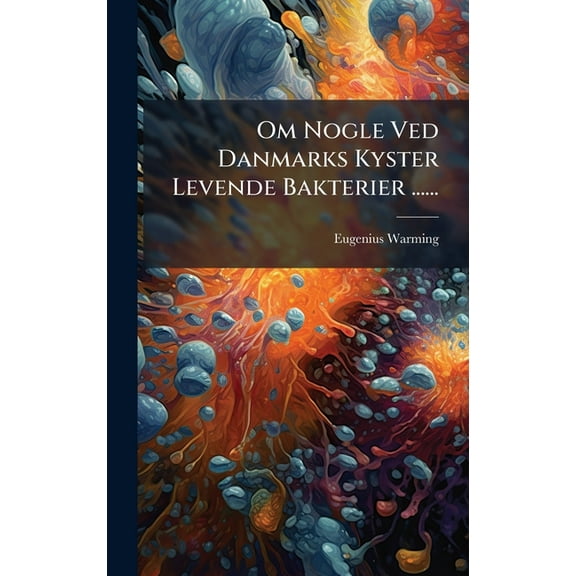 Om Nogle Ved Danmarks Kyster Levende Bakterier ......, (Hardcover)
