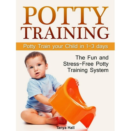 Potty Training: The Fun and Stress-Free Potty Training System. Potty Train your Child in 1-3 days -