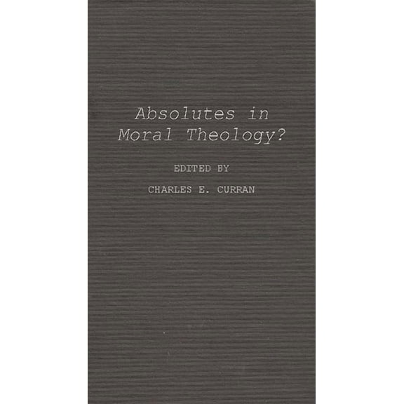 Absolutes in Moral Theology?, (Hardcover)