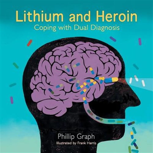 Pre-Owned Lithium and Heroin : Coping With Dual Diagnosis