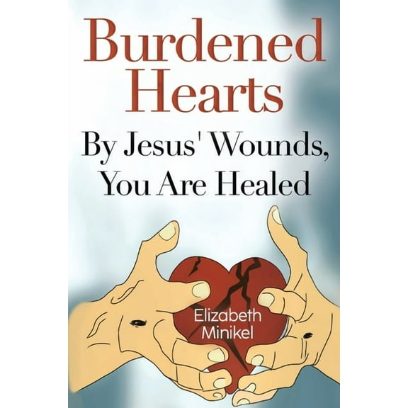 Burdened Hearts By Jesus' Wounds, You are Healed, (Paperback)