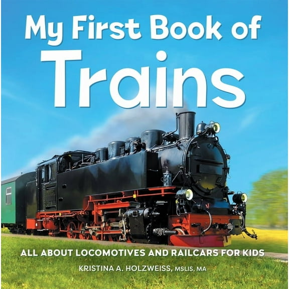 My First Book of My First Book of Trains: All about Locomotives and Railcars for Kids, (Paperback)