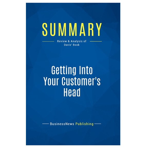 Summary: Getting Into Your Customer's Head: Review and Analysis of Davis' Book, (Paperback)