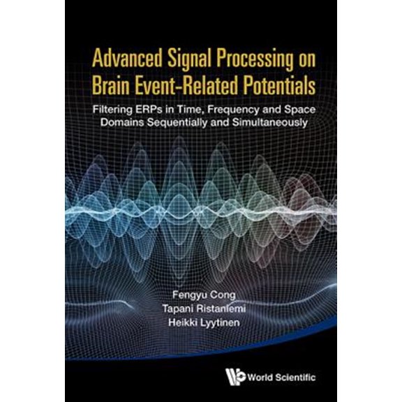 Pre-Owned Advanced Signal Processing on Brain Event-Related Potentials: Filtering Erps in Time, Frequency and Space Domains Sequentially and Simultaneously (Hardcover)