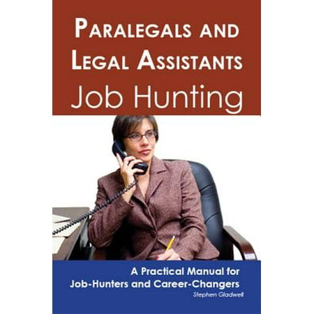 Paralegals and Legal Assistants: Job Hunting - A Practical Manual for Job-Hunters and Career Changers -