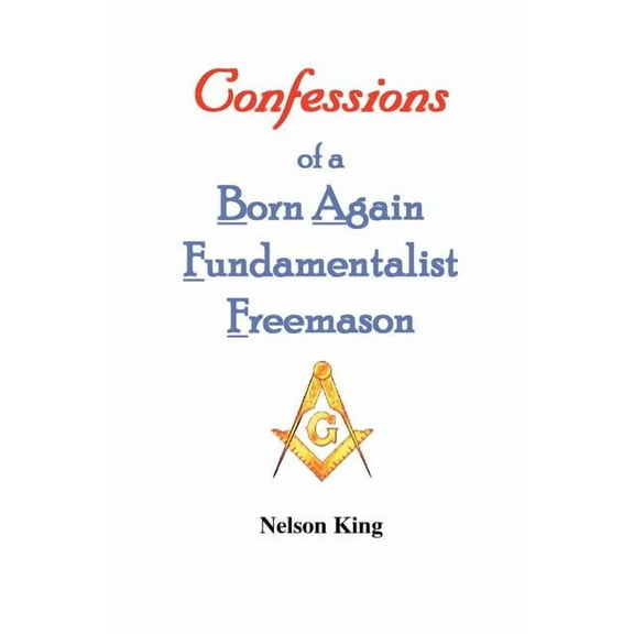 Confessions of a Born Again Fundamentalist Freemason (Paperback)