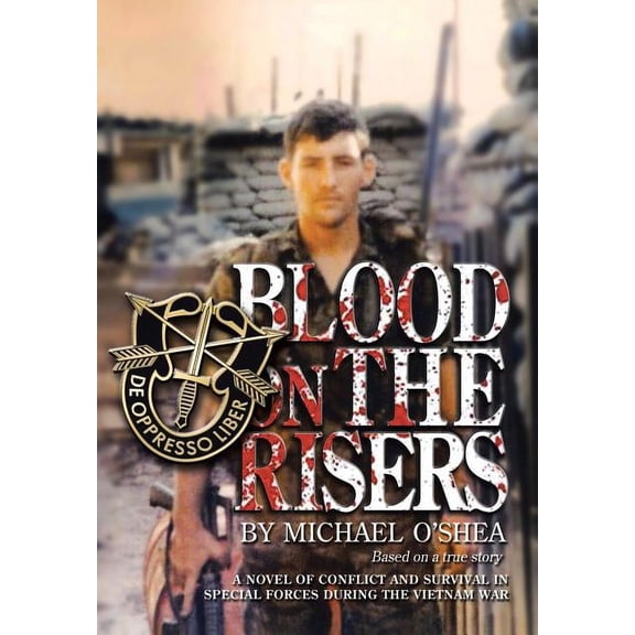 Blood on the Risers: A Novel of Conflict and Survival in Special Forces During the Vietnam War (Hardcover) by Michael O'Shea
