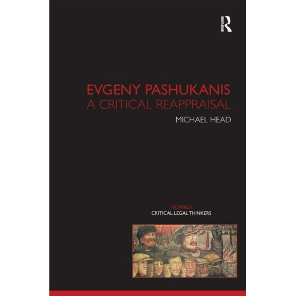 Nomikoi: Critical Legal Thinkers Evgeny Pashukanis: A Critical Reappraisal, (Paperback)
