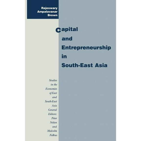 Studies in the Economies of East and Sou Capital and Entrepreneurship in South-East Asia, (Paperback)