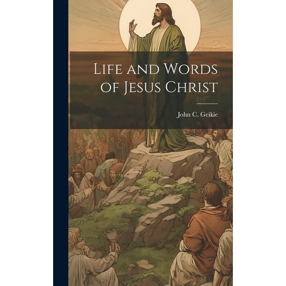 Life and Words of Jesus Christ (Hardcover)