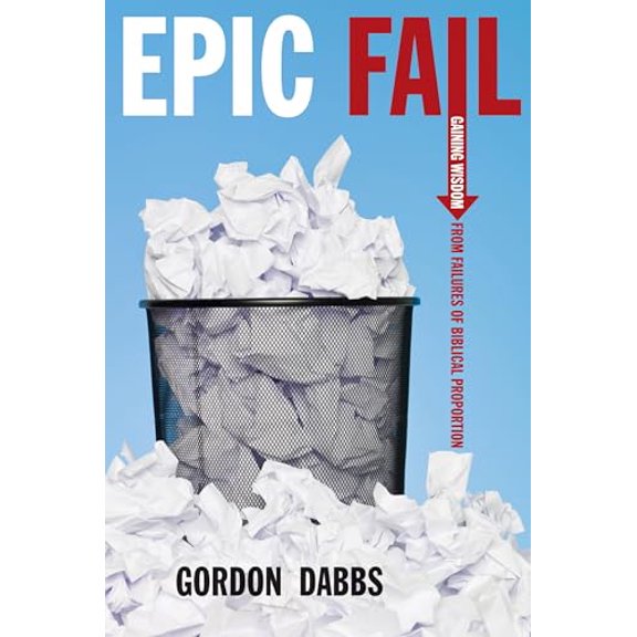Pre-Owned Epic Fail: Gaining Wisdom from Failures of Biblical Proportion (Paperback) 089112232X 9780891122326