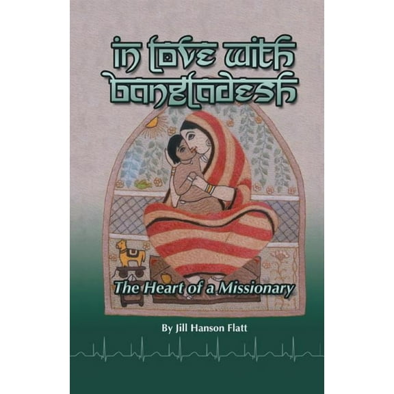 In Love with Bangladesh: The Heart of a Missionary (Paperback)