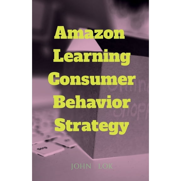 Amazon Learning Consumer Behavior Strategy, (Paperback)