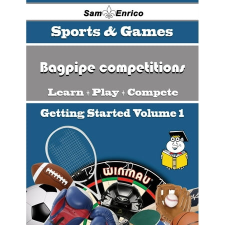 A Beginners Guide to Bagpipe competitions (Volume 1) -