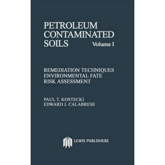 Petroleum Contaminated Soils, Volume I: Remediation Techniques, Environmental Fate, and Risk Assessment, (Hardcover)