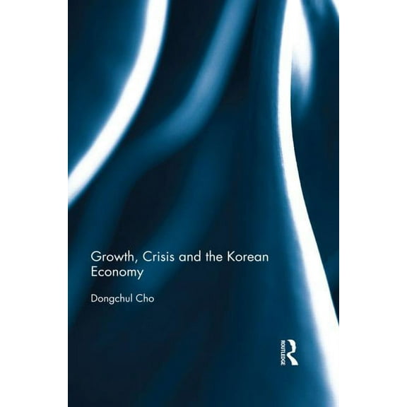 Growth, Crisis and the Korean Economy, (Hardcover)