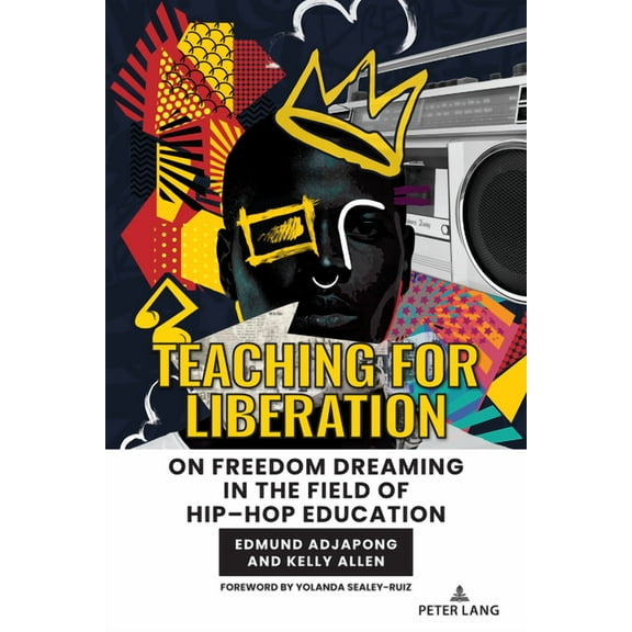 Hip-Hop Education Teaching for Liberation: On Freedom Dreaming in the Field of Hip-Hop Education, Book 4, (Paperback)