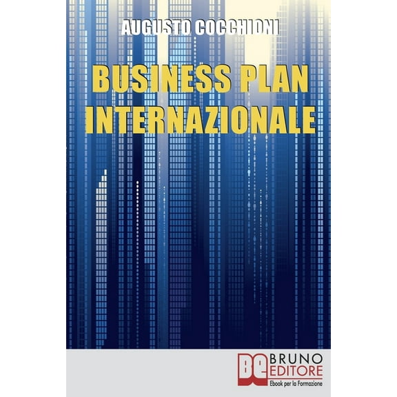 Business Plan Internazionale : Come Redigere un Piano Strategico per Portare l'Azienda sui Mercati Esteri (Paperback)