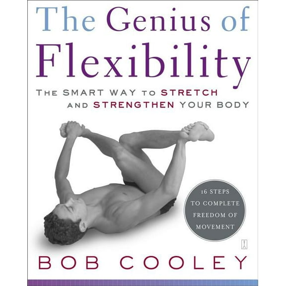 The Genius of Flexibility: The Smart Way to Stretch and Strengthen Your Body, (Paperback)