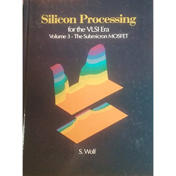 Pre-Owned Silicon Processing for the VLSI Era, Vol. 3: The Submicron MOSFET (Hardcover) 0961672153 9780961672157