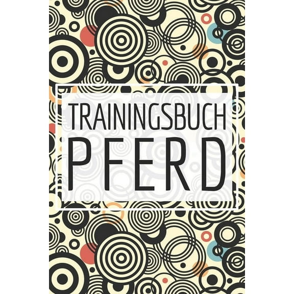 Trainingsbuch Pferd : Halte dein Training mit dem Pferd mit diesem Reiterbuch fest - Reiterlog und Reitbuch für Reiter (Paperback)