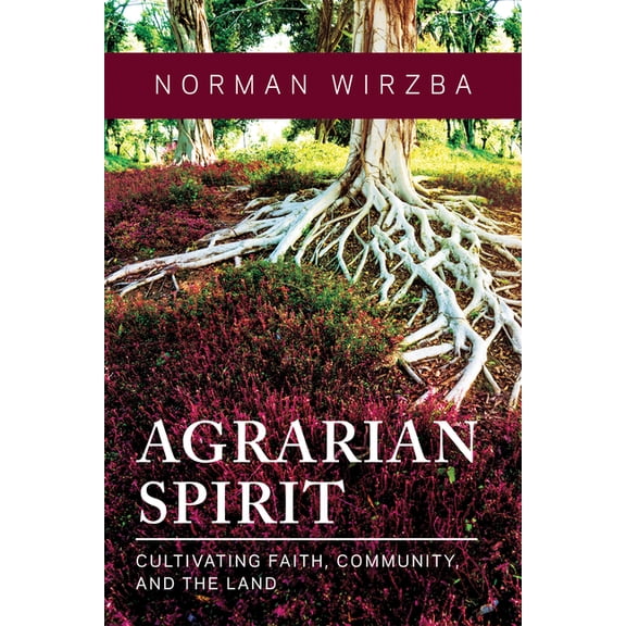 Agrarian Spirit: Cultivating Faith, Community, and the Land, (Hardcover)