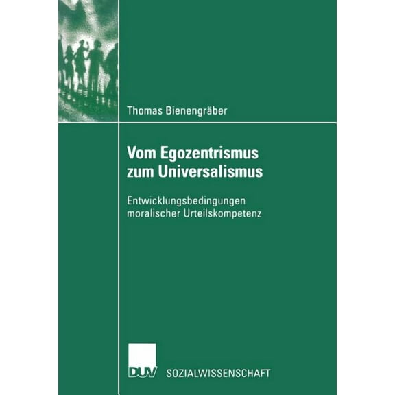 Sozialwissenschaft Vom Egozentrismus Zum Universalismus: Entwicklungsbedingungen Moralischer Urteilskompetenz, (Paperback)
