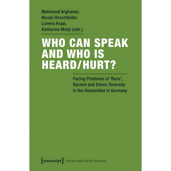 Culture and Social Practice: Who Can Speak and Who Is Heard/Hurt?: Facing Problems of "Race," Racism, and Ethnic Diversity in the Humanities in Germany (Paperback)
