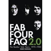 FAQ: Fab Four FAQ 2.0 : The Beatles' Solo Years: 1970-1980 (Paperback)
