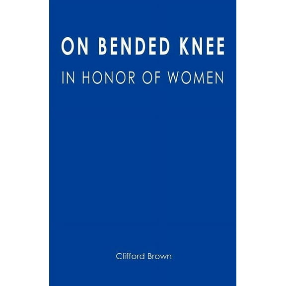 On Bended Knee: In Honor of Women (Paperback)
