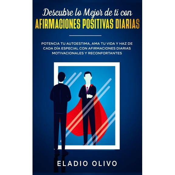 Descubre lo mejor de ti con afirmaciones positivas diarias: Potencia tu autoestima, ama tu vida y haz de cada dÃ­a especi, (Hardcover)