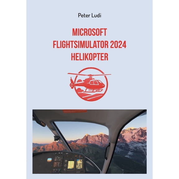 Microsoft Flugsimulator 2024 - Helikopter, (Paperback)