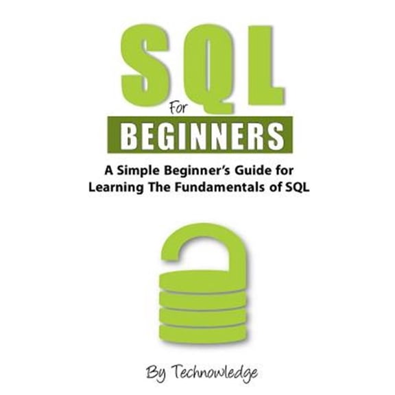 Pre-Owned SQL for Beginners : A Simple Beginner's Guide for Learning the Fundamentals of SQL