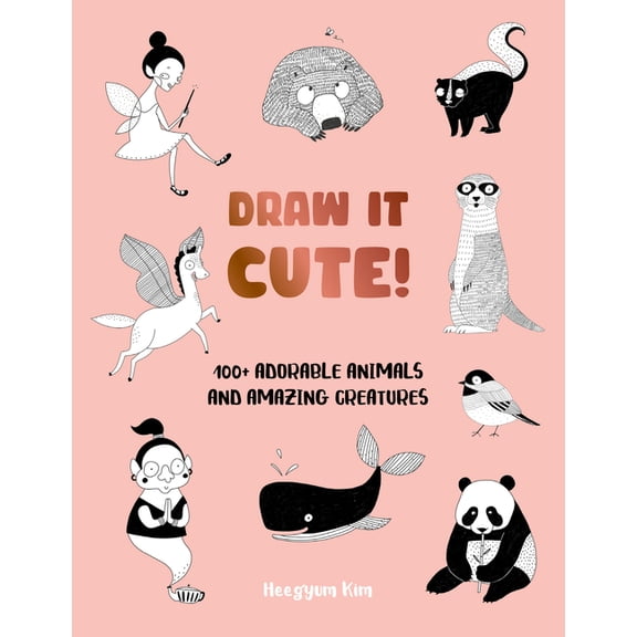 Draw It! Draw It Cute!: 100 Adorable Animals and Amazing Creatures, Book 1, (Paperback)