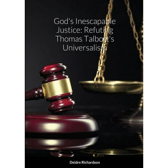 God's Inescapable Justice: Refuting Thomas Talbott's Universalism, (Paperback)